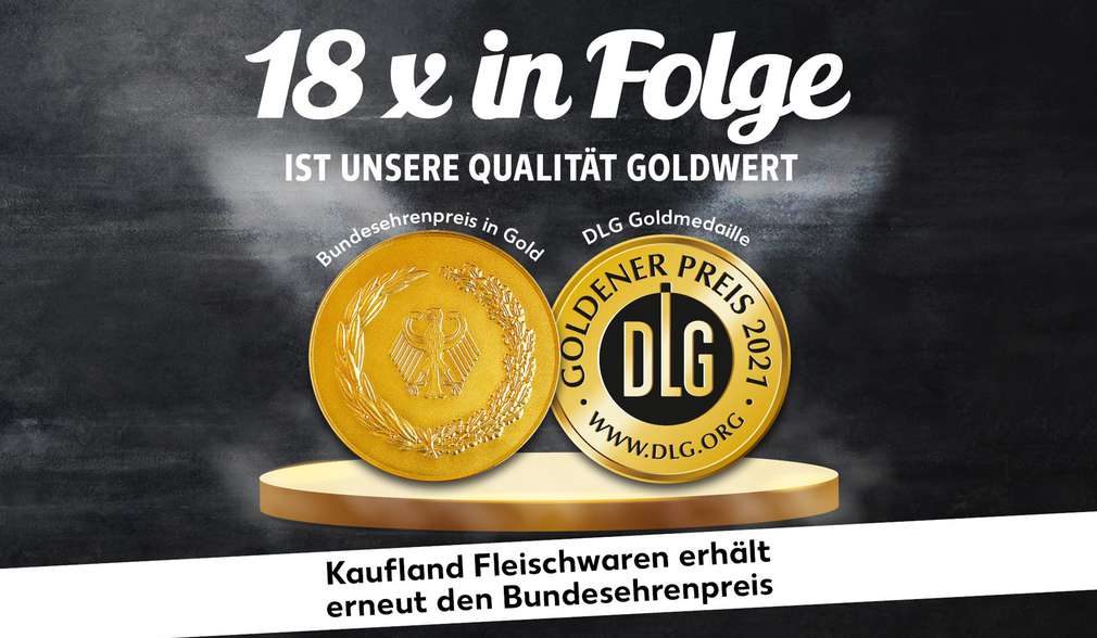 Auszeichnung: Bundesehrenpreis in Gold; Schriftzug: 18 x in Folge ist unsere Qualität goldwert; Kaufland Fleischwaren erhält erneut den Bundesehrenpreis Auszeichnung: Bundesehrenpreis in Gold; Schriftzug: 18 x in Folge ist unsere Qualität goldwert; Kaufland Fleischwaren erhält erneut den Bundesehrenpreis