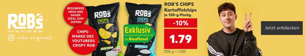 Produktabbildung: versch. Sorten ROB'S CHIPS Kartoffelchips je 120-g-Packg., -10 %, 1.79 Euro (100 g = 1.50 Euro); Störer: Exklusiv im Lebensmitteleinzelhandel bei Kaufland; Störer: Besonders groß und daher ideal zum Dippen; Störer: Chips-Marke des YouTubers Crispy Rob; links Schriftzug: ROB'S – Chips wie sie sein sollten! Instagram-Logo: robs.originals; Personenabbildung: Crispyrob